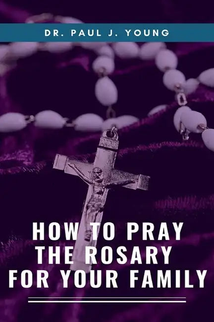 How To Pray The ROSARY For Your Family - Paperback