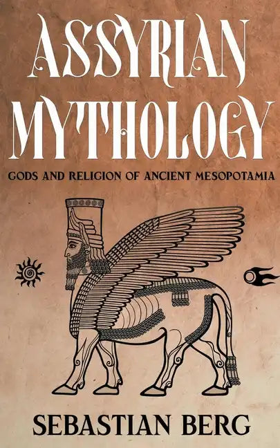 Assyrian Mythology: Gods and Religion of Ancient Mesopotamia - Paperback