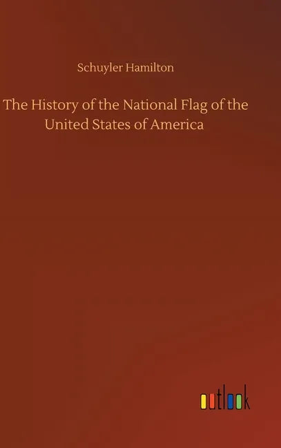 The History of the National Flag of the United States of America - Hardcover