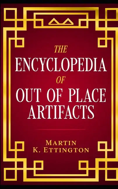 The Encyclopedia of Out of Place Artifacts - Paperback