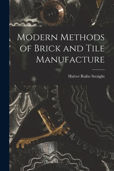 Modern Methods of Brick and Tile Manufacture - Paperback