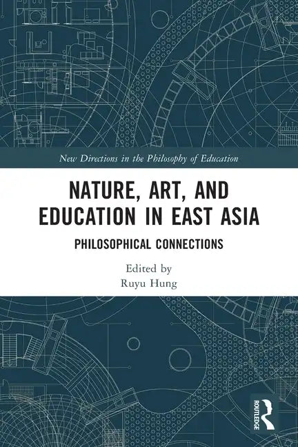 Nature, Art, and Education in East Asia: Philosophical Connections - Paperback