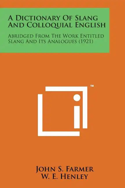 A Dictionary of Slang and Colloquial English: Abridged from the Work Entitled Slang and Its Analogues (1921) - Paperback