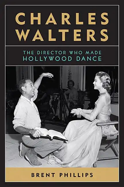 Charles Walters: The Director Who Made Hollywood Dance - Paperback