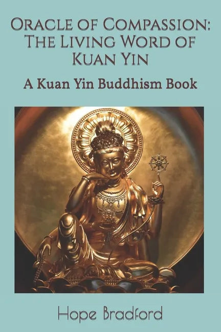Oracle of Compassion: The Living Word of Kuan Yin: A Kuan Yin Buddhism Book - Paperback