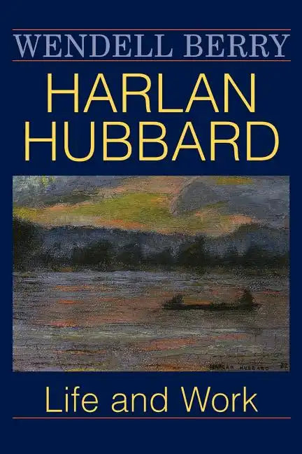 Harlan Hubbard: Life and Work - Paperback