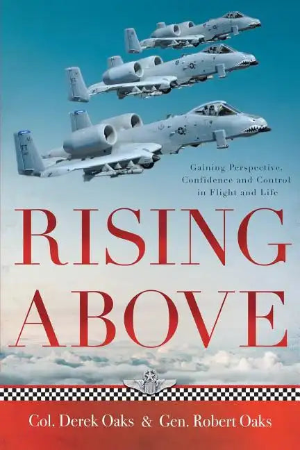 Rising Above: Gaining Perspective, Confidence and Control in Flight and Life - Paperback