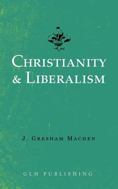 Christianity & Liberalism - Paperback