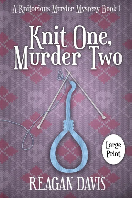 Knit One, Murder Two: A Knitorious Murder Mystery - Paperback
