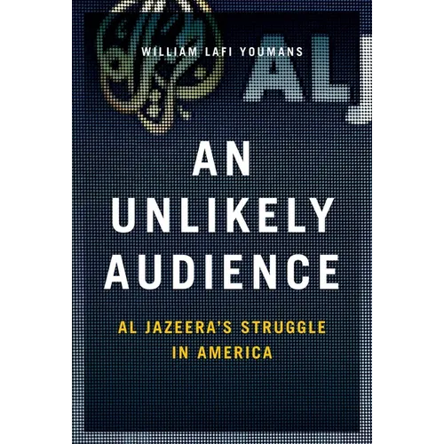 Unlikely Audience: Al Jazeera's Struggle in America - Hardcover