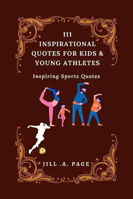 111 Inspirational Quotes for Kids and Young Athletes: Inspiring Sports Quotes - Paperback