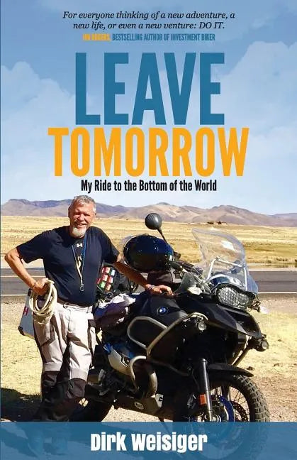 Leave Tomorrow: My Ride to the Bottom of the World - Paperback