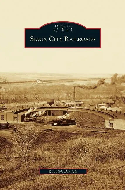 Sioux City Railroads - Hardcover