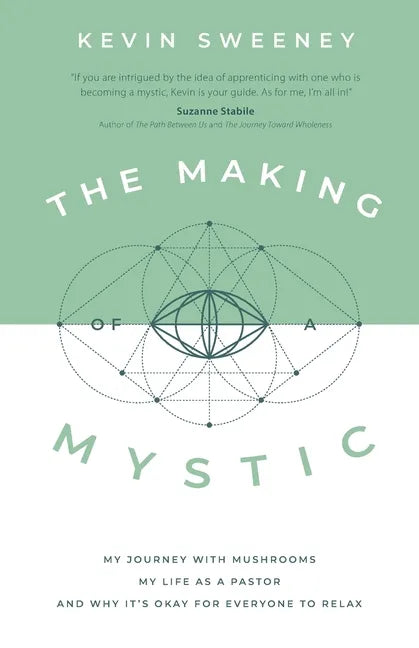 The Making of a Mystic: My Journey With Mushrooms, My Life as a Pastor, and Why It's Okay for Everyone to Relax - Paperback