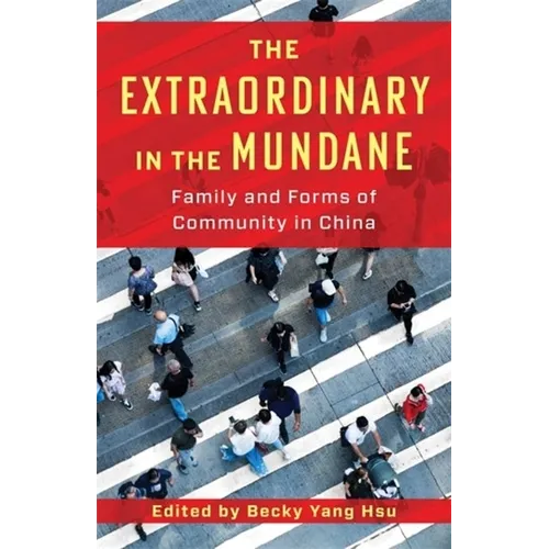 The Extraordinary in the Mundane: Family and Forms of Community in China - Paperback