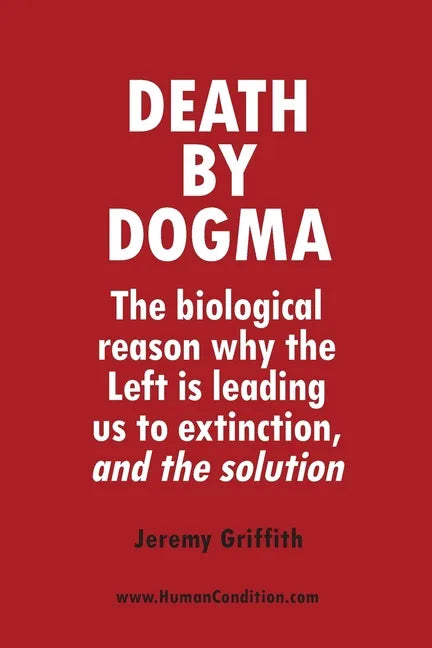 Death by Dogma: The biological reason why the Left is leading us to extinction, and the solution - Paperback