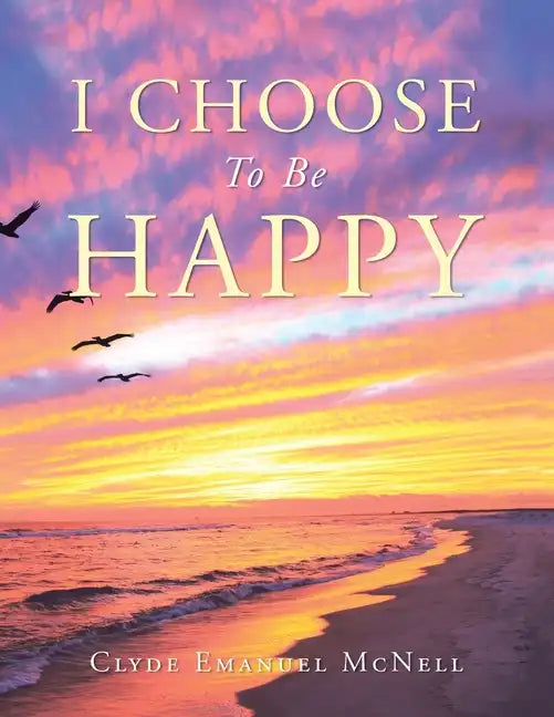 I Choose to Be Happy - Paperback