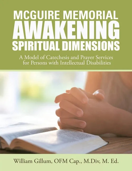 Mcguire Memorial Awakening Spiritual Dimensions: A Model of Catechesis and Prayer Services for Persons with Intellectual Disabilities - Paperback