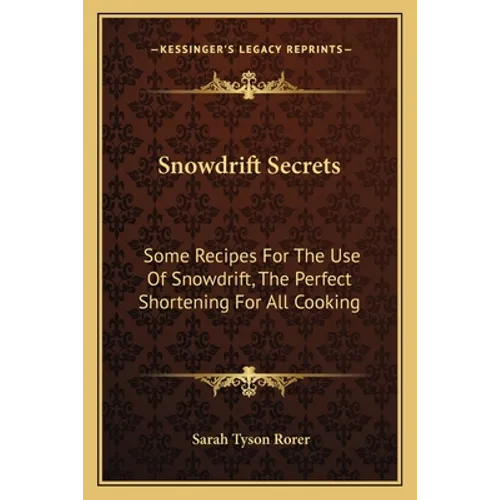 Snowdrift Secrets: Some Recipes For The Use Of Snowdrift, The Perfect Shortening For All Cooking - Paperback