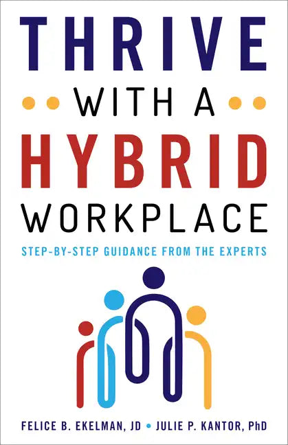 Thrive with a Hybrid Workplace: Step-by-Step Guidance from the Experts - Hardcover