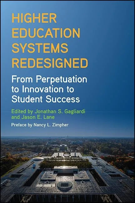 Higher Education Systems Redesigned: From Perpetuation to Innovation to Student Success - Paperback