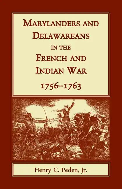 Marylanders and Delawareans in the French and Indian War, 1756-1763 - Paperback