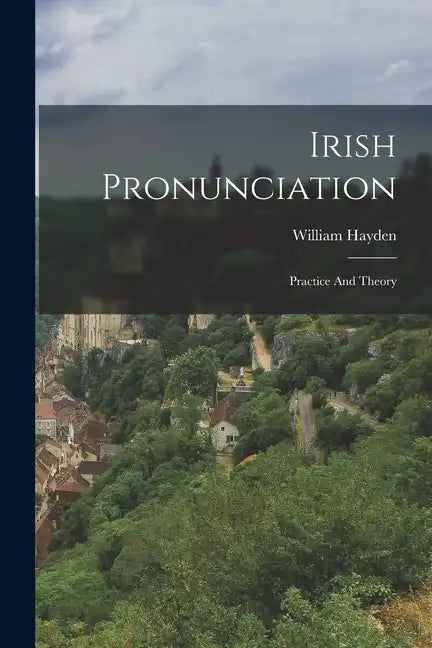 Irish Pronunciation: Practice And Theory - Paperback