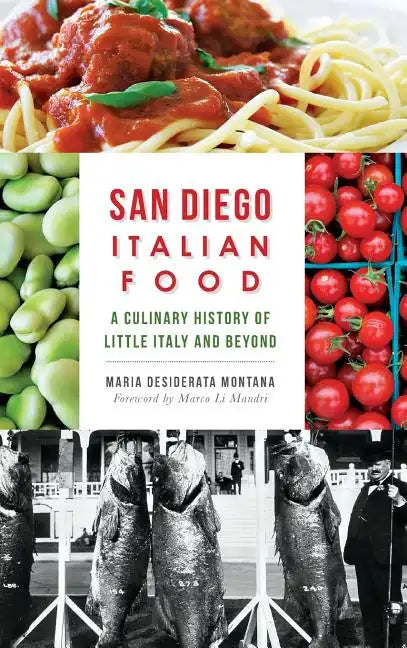 San Diego Italian Food: A Culinary History of Little Italy and Beyond - Hardcover