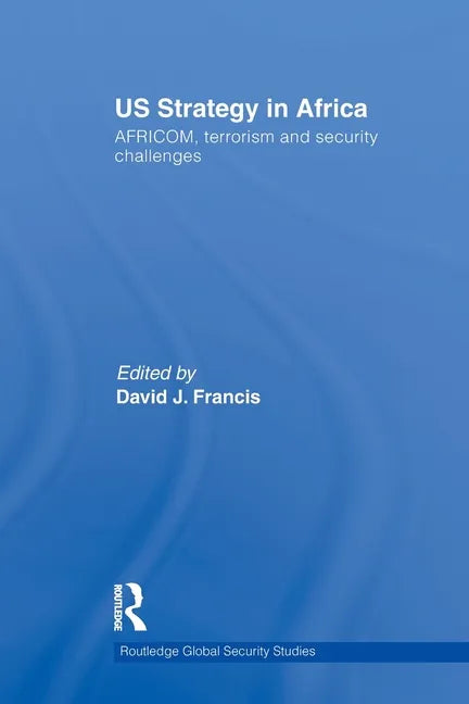 Us Strategy in Africa: Africom, Terrorism and Security Challenges - Paperback