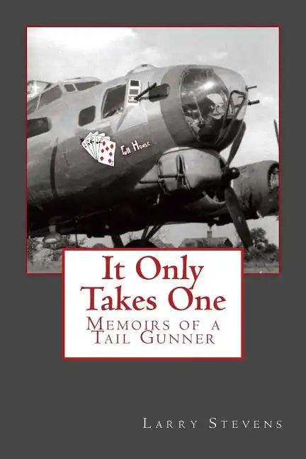 It Only Takes One: Memoirs of a Tail Gunner - Paperback