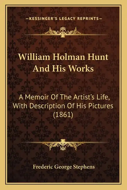 William Holman Hunt And His Works: A Memoir Of The Artist's Life, With Description Of His Pictures (1861) - Paperback
