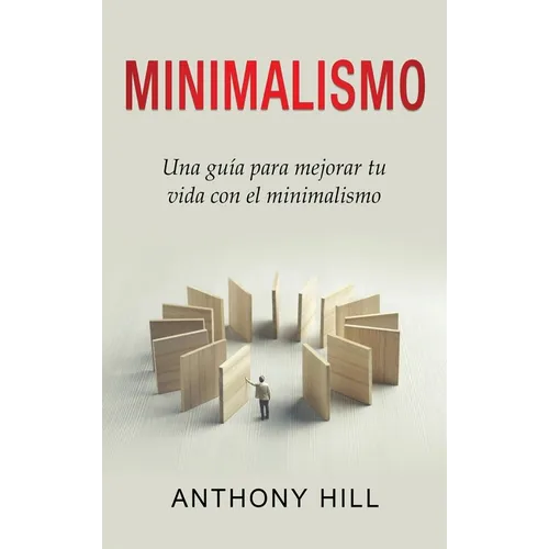 Minimalismo: Una guía para mejorar tu vida con el minimalismo - Hardcover