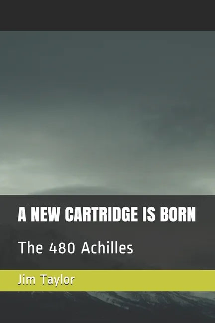 A New Cartridge Is Born: The 480 Achilles - Paperback