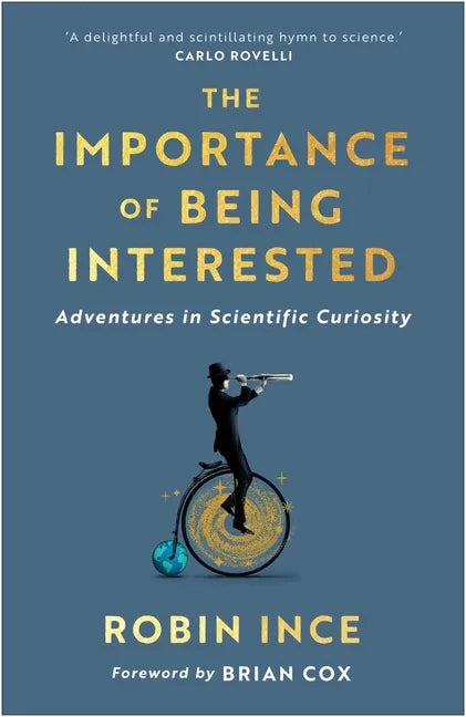 The Importance of Being Interested: Adventures in Scientific Curiosity - Paperback
