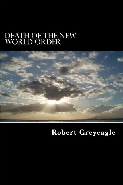 Death of the New World Order: Death throes of the New World Government - Paperback