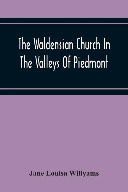 The Waldensian Church In The Valleys Of Piedmont: From The Earliest Period To The Present Time - Paperback