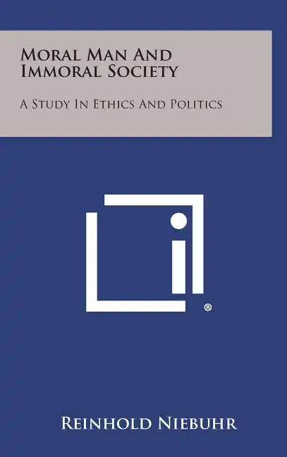 Moral Man and Immoral Society: A Study in Ethics and Politics - Hardcover