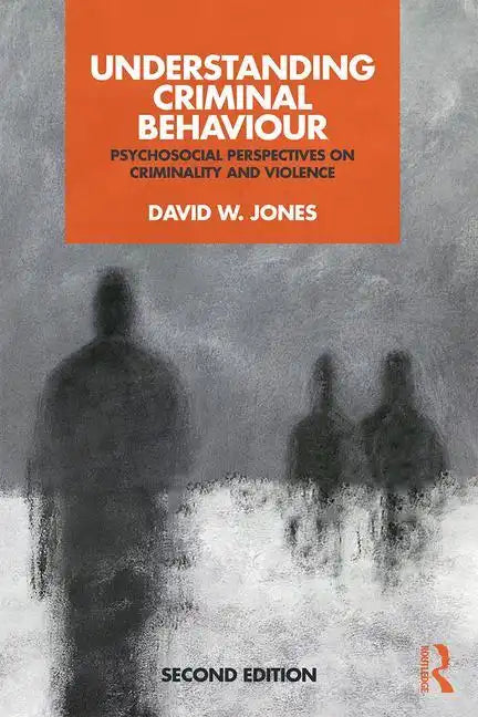 Understanding Criminal Behaviour: Psychosocial Perspectives on Criminality and Violence - Paperback