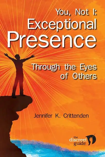 You, Not I: Exceptional Presence Through the Eyes of Others - Paperback