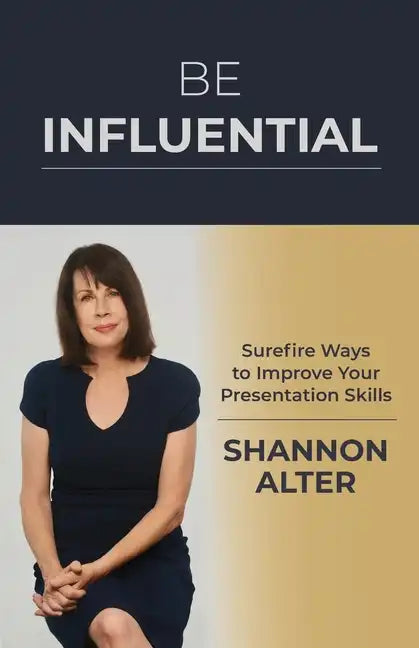 Be Influential: Surefire Ways to Improve Your Presentation Skills - Paperback