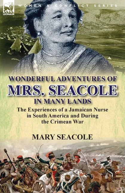 Wonderful Adventures of Mrs. Seacole in Many Lands: the Experiences of a Jamaican Nurse in South America and During the Crimean War - Paperback