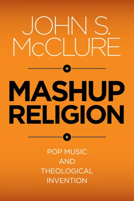 Mashup Religion: Pop Music and Theological Invention - Paperback