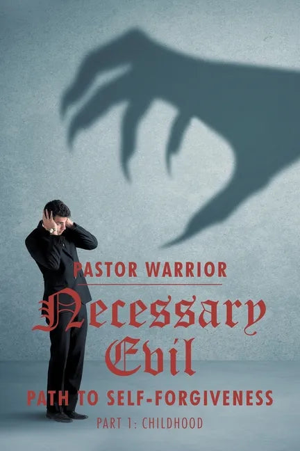 Necessary Evil: The Path to Self-Forgiveness: Part 1: Childhood - Paperback