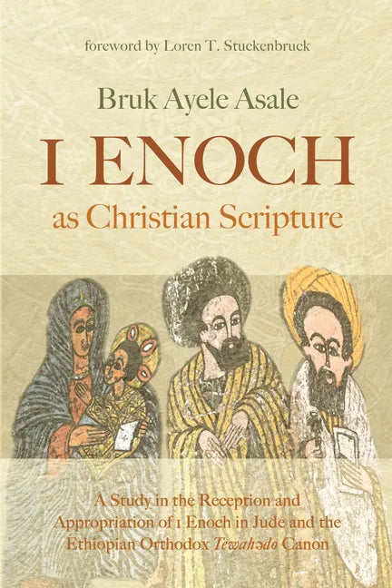 1 Enoch as Christian Scripture: A Study in the Reception and Appropriation of 1 Enoch in Jude and the Ethiopian Orthodox Tewahǝdo Canon - Hardcover