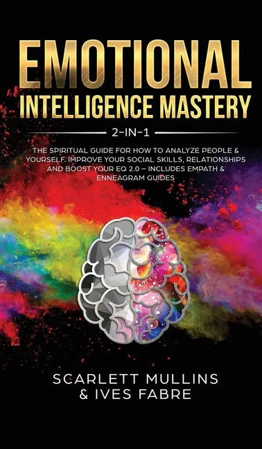 Emotional Intelligence Mastery 2-in-1: The Spiritual Guide for how to analyze people & yourself. Improve your social skills, relationships and boost y - Hardcover