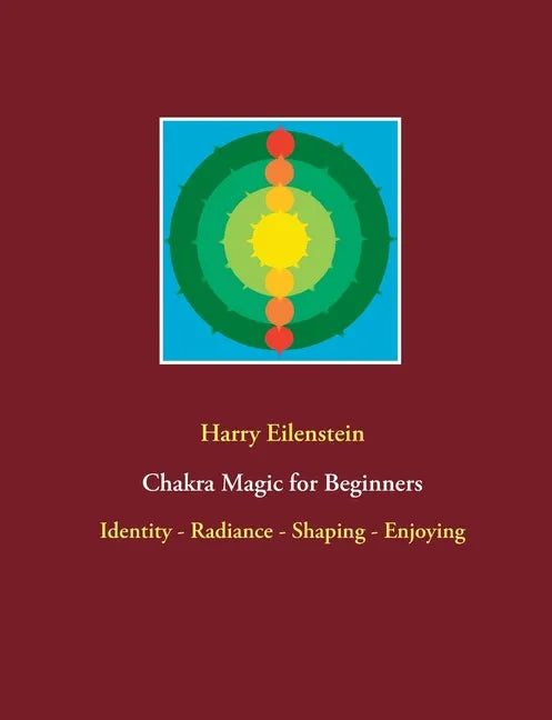 Chakra Magic for Beginners: Identity - Radiance - Shaping - Enjoying - Paperback