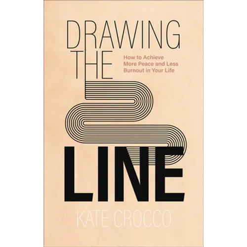 Drawing the Line: How to Achieve More Peace and Less Burnout in Your Life - Paperback