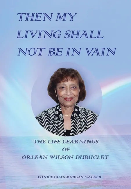 Then My Living Shall Not Be in Vain: The Life Learnings of Orlean Wilson Dubuclet - Hardcover