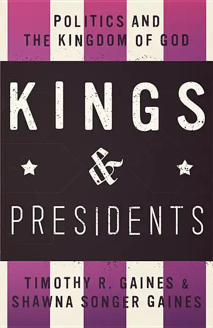 Kings & Presidents: Politics and the Kingdom of God - Paperback
