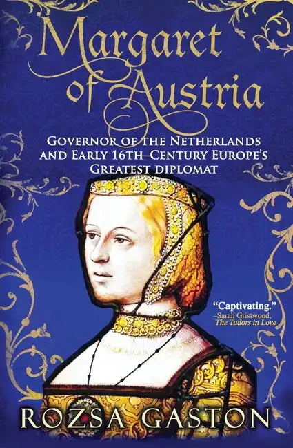 Margaret of Austria: Governor of the Netherlands and Early 16th-Century Europe's Greatest Diplomat - Paperback